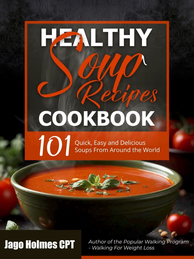 Healthy Soup Recipes Cookbook – 101 Quick, Easy and Delicious Soups From Around the World